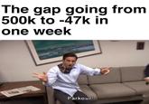 Parkour The gap going from 500k to-47k irn one week Parkour