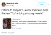 Meredith B. Kile @em_bee kay Follow Petition to scrap Kris Jenner and make these the new "You're doing amazing sweetie" 舜@krisienner Predictably, Janelle Monáe in the audience for Lizzo at Coachella was a total mood. We love a supportive friendship @JanelleMonae @lizzo Show this thread 12:49 AM-15 Apr 2019