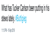 What has Tucker Carlson been putting in his stews lately. #Buttigieg 1:10 PM-16 Apr 2019