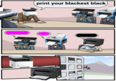 At a meeting with black and "magenta":/memes/printer-magenta printers, the black one is thrown out after printing his blackest ink.  The meme was used in a Cheezburger Memebase listicle about "printer memes":https://cheezburger.com/6923269/printer-memes-are-the-internets-most-moronic-new-obsession that are very popular online.