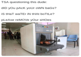 Tweet meme of a terrorist with AK-47 emerging from an airport x-ray machine with caption joking that the TSA would treat him equally and stick to the assigned parameters and standardized questions. 