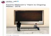 @samthielman Kazimir Malevich's "Harm to Ongoing Matter," 2019 arm to Ongoing Matter 11:21 AM - 18 Apr 2019