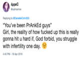 Kppea Gcalmarrow Replying to DanielleCohn555 "You've been PrAnkEd guys" Girl, the reality of how f----- up this is really gonna hit u hard if, God forbid, you struggle with infertility one day. 4:45 PM - 18 Apr 2019