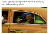 How ppl dissing New York everyday act when they visit RATES