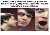The first youtube beauty guru to discover royalty free ukulele music must've been like...