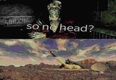 sone head?