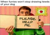 When furries won't stop drawing lewds of your dog PLEASE. HELP ME