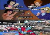 DRUGS TRASH CODDLING CRIME LEFTISM SEATTHE