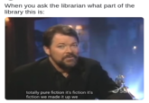 New meme made using "this screenshot":/photos/1484831-jonathan-frakes-youre-wrong-supercut from the "supercut":/memes/supercut video to joke about asking questions to a librarian.