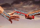 Worst band of all time Nickelback @rollervader
