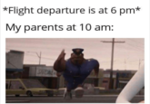 parents making you go to the airport early  Meme about how parents make their children go to the airport much earlier than needed. Meme taken from "34 Random Memes":https://cheezburger.com/8224773/34-random-memes-to-provide-you-with-ample-entertainment on Cheezburger.
