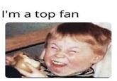 I'm a top fan