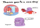Thanos goes to a xxx shop Come aga with this...) uG L m Invincible!: thegreyzen