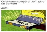 Overwatch players: Jeff, give us content Jeff: