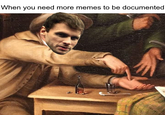 When you need more memes to be documented