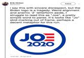 Erik Hinton @erikhinton Follow i say this with sincere disrespect, but the Biden logo is a tragedy. Weird alignmenft and anemic '2' letterform aside, I struggle to read this as "Joe", a pretty simple word to parse. It's looks like "Jo" skid-marking out of frame, perhaps a decent metaphor for this run JOE 2O2O 10:22 AM 25 Apr 2019