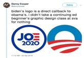 Danny Cooper @kennydooper Follow biden's logo is a direct callback to obama's. i didn't take a continuing ed beginner's graphic design class at sva for nothing JOE 2020 11:12 AM -25 Apr 2019
