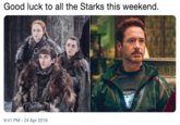 Good luck to all the Starks this weekend. 9:41 PM - 24 Apr 2019