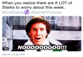 When you realize there are A LOT of Starks to worry about this week. #EndGame④ #GamefThrones GNOO0000000!!! GIF 2:50 PM - 25 Apr 2019