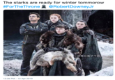 The starks are ready for winter tommorow #ForTheThrone盞@RobertDowneyJr In 青红造了个 12:35 PM-13 Apr 2019