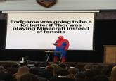 Endgame was going to be a lot better if Thor was playing Minecraft instead of fortnite