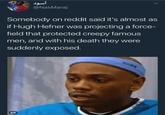 "Reddit":/memes/sites/reddit post about how after Hugh Hefner dies it seems as though all the creeps have been exposed. Meme taken from a list of "38 Comedy-Filled memes":https://cheezburger.com/8251909/38-comedy-filled-memes-and-tweets-thatll-help-you-forget-its-monday from Cheezburger.