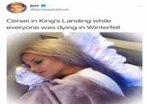 Meme about Cersei chilling while the North is fighting for their lives at Winterfell. Taken from a list of "Twitter Reactions To 'Game Of Thrones'":https://cheezburger.com/8258309/all-the-best-twitter-reactions-to-game-of-thrones-season-8-episode-3-battle-for-winterfell Season 8 Episode 3 'Battle For Winterfell'.