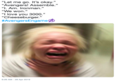 "Let me go. It's okay." "Avengers! Assemble." "I. Am. Ironman" "We won." "I love you 3000." "Cheeseburger." #AvengersEngame④ 9:26 AM-28 Apr 2019