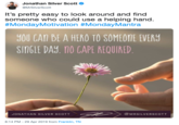 Help Jonathan Silver Scott @MrSilverScott it's pretty easy to look around and find someone who could use a helping hand. #MondayMotivation #MondayMantra OU CAM BE A HERO TO SOMEONE EVERS SINGLE DAY. TO CAPE REQUIRED @MRSILVERSCOTT JONATHAN SILVER SCOTT 8:14 PM-29 Apr 2019 from Franklin, TN