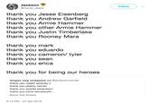 Jackson @Horse_Jeans Follow thank you Jesse Eisenberg thank you Andrew Garfield thank you Armie Hammer thank you other Armie Hammer thank you Justin Timberlake thank you Rooney Mara thank you mark thank you eduardo thank you cameron/ tyler thank you sean thank you erica thank you for being our heroes megan saw endgame x2 @leufeysonwinter thank you robert downey jr thank you jeremy renner thank you scarlet johansson thank you chris hemswort Show this thread 9:14 PM - 27 Apr 2019