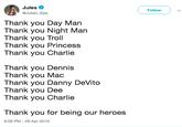 Jules @Julian_Epp Follovw Thank you Day Marn Thank you Night Man Thank you Troll Thank you Princess Thank you Charlie Thank you Dennis Thank you Mac Thank you Danny DeVito Thank you Dee Thank you Charlie Thank you for being our heroes 9:06 PM- 29 Apr 2019