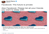 David Pierce > @pierce Facebook: The future is private Also Facebook: Please list all your friends you want to sleep with Facebook Wants to Connect You With Your 'Secret Crush' The new dating feature will let you express romantic interest in up to nine friends at wired.com 11:05 AM -30 Apr 2019