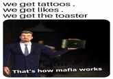 Razer Toaster #9 we get tattoos we get likes we get the toaster That's how mafia works