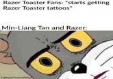 Razer Toaster #10 Razer Toaster Fans: *starts getting Razer Toaster tattoos Min-Liang Tan and Razer: f @RazerToasterPlease