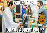 EXCUSEMESIR poop sack ACCEPTPOOP DOYOU