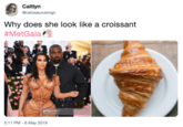 Croissant Caitlyn @catosaurusmgc Why does she look like a croissant #MetGala 5:11 PM- 6 May 2019