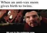When an anti-vax mom gives birth to twins. We are in the endgame now.