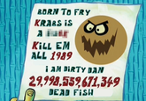 BORN TO FRY KİLL EM ALL 1989 AM DiRTY DAN 2,998,559 671,349 DEAD FİSH