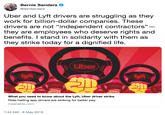 Bernie Sanders @SenSanders Uber and Lyft drivers are struggling as they work for billion-dollar companies, These drivers are not "independent contractors" they are employees who deserve rights and benefits. I stand in solidarity with them as they strike today for a dignified life. Uber lyn uber uber What you need to know about the Lyft, Uber driver strike Ride-hailing app drivers are striking for better pay. mashable.com 7:44 AM-8 May 2019