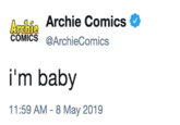 Andie Archie Comics Ф COMİCS @ArchieComics i'm baby 11:59 AM - 8 May 2019