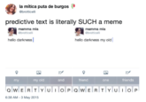 la mítica puta de burgos @brotticell predictive text is literally SUCH a meme mamma mia ebrotticelli mamma mia ebrotticelli hello darkness hello darkness my old my old and friend friends my one 6:38 AM -3 May 2015