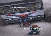 Thanos The avengers Breakfast
