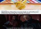 EW COM Detective Pikachu' movie leak is actually just Pikachu dancing for nearly 2 hours A surprise, to be sure, but a welcome one.