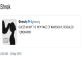 shrek Shrek Givenchy Ф @givenchy GUESS WHO? THE NEW FACE OF #GIVENCHY, REVEALED TOMORROW 0:07 3:30 AM-10 May 2019