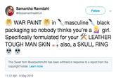 Samantha Ravndahl @SsssamanthaaMUA Follow WAR PAINT inmasculineblack packaging so nobody thinks you're agirl Specifically formulated for yourLEATHER TOUGH MAN SKINalso, a SKULL RING This Tweet from @warpaintmufm has been withheld in response to a report from the copyright holder. Learn more 11:12 AM - 9 May 2019