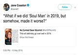 Jane Coaston @cjane87 Follow "What if we did 'Soul Man' in 2019, but somehow, made it worse?" tor so amy Sadi No Context Sean Mulvihill @NotSPMulvihill This will definitely go over well in 20159 ow this thread aree Joeisir 5:05 PM -10 May 2019