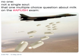 no one: not a single soul: that one multiple choice question about milk on the #APUSH exam: 3:59 PM 10 May 2019
