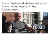 Picture of Clint Eastwood enjoying a beer on his porch with caption joking that he doesn't make milkshakes because he prefers nobody in his yard.