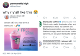 permanetly high @BhadDhad > why r y'all like this wiktoria | stream ME! @vviktoeria t65 170 Starbucks Coffee @Starbucks 59 This is not a valid Starbucks offer, and screenshot is fake. To confirm any Starbucks promotion, you can check y Starbucks app, reach out to our custo care line, or ask your Starbucks barist stream ME! for a free drink at starbucks FRE DR Screenshot yourself listening to MEr' By Taylor Swift and post a photo to Twitter or Instagram using the hashtag MEBUCKS to recieve a voucher for a free drink of choice via Direct Message 囝囝囝囝囝囝囝囝1 stream ME-56 did i ask? mind your own business MUSIC Spotify 9:33 AM -26 Apr 2019