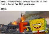 2119: I wonder how people reacted to the Notre Dame fire 100 years ago 2019